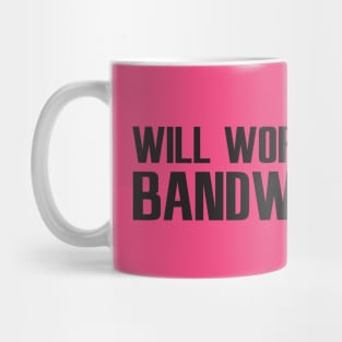 will work for bandwidth Mug